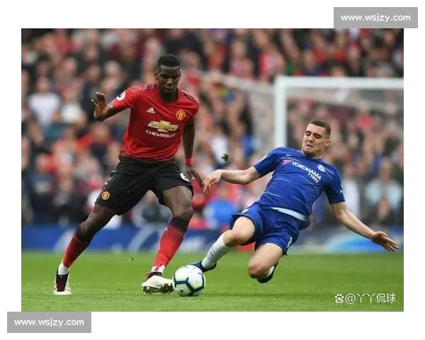 英超焦点大战切尔西对阵曼联视频直播全程解析精彩看点与赛前预测